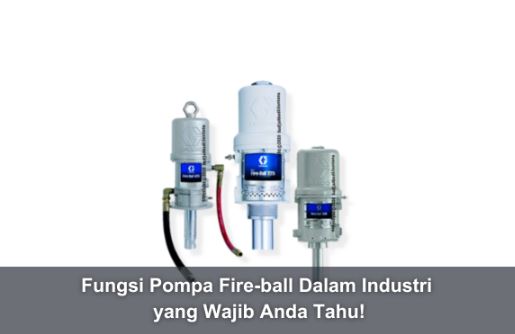 Fungsi Pompa Fire-ball Dalam Industri yang Wajib Anda Tahu!